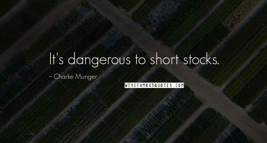 Charlie Munger Quotes: It's dangerous to short stocks.