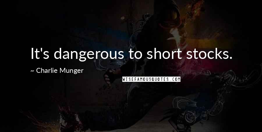Charlie Munger Quotes: It's dangerous to short stocks.