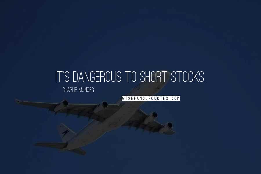 Charlie Munger Quotes: It's dangerous to short stocks.