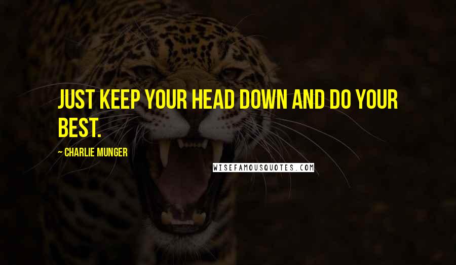 Charlie Munger Quotes: Just keep your head down and do your best.