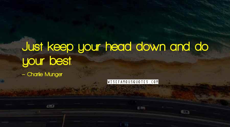 Charlie Munger Quotes: Just keep your head down and do your best.