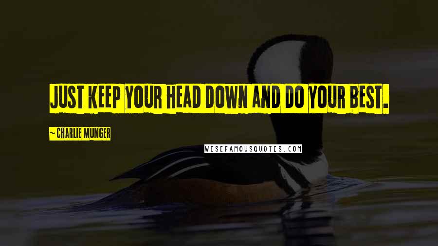 Charlie Munger Quotes: Just keep your head down and do your best.