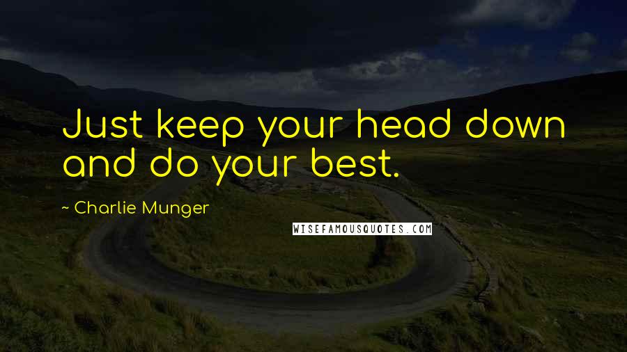 Charlie Munger Quotes: Just keep your head down and do your best.