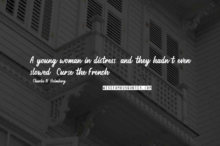Charlie N. Holmberg Quotes: A young woman in distress, and they hadn't even slowed? Curse the French!