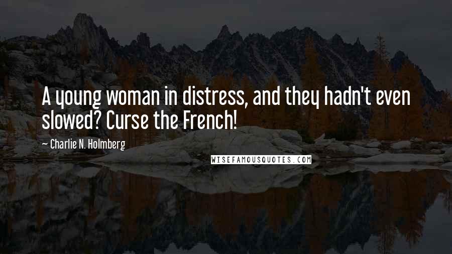 Charlie N. Holmberg Quotes: A young woman in distress, and they hadn't even slowed? Curse the French!