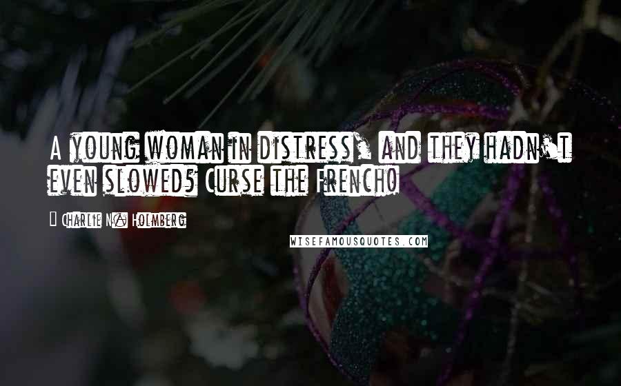 Charlie N. Holmberg Quotes: A young woman in distress, and they hadn't even slowed? Curse the French!