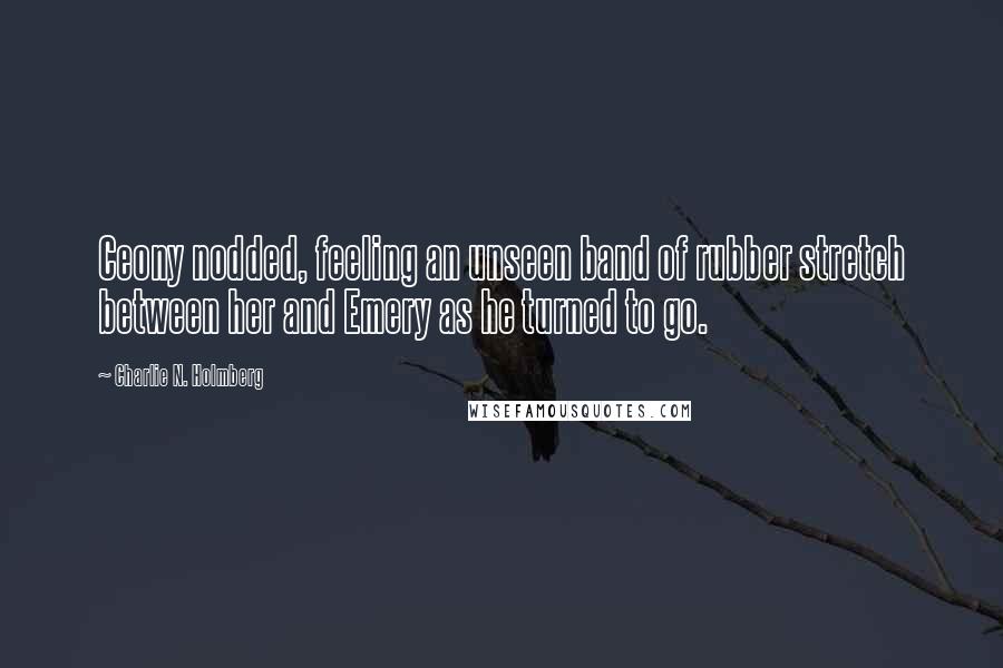 Charlie N. Holmberg Quotes: Ceony nodded, feeling an unseen band of rubber stretch between her and Emery as he turned to go.