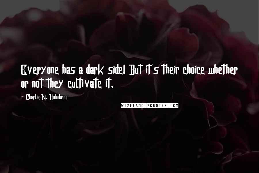 Charlie N. Holmberg Quotes: Everyone has a dark side! But it's their choice whether or not they cultivate it.