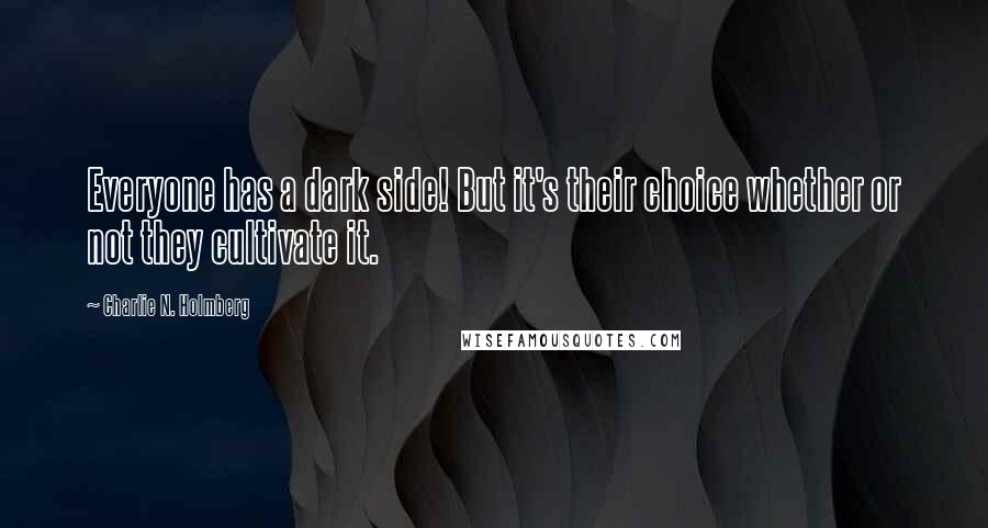 Charlie N. Holmberg Quotes: Everyone has a dark side! But it's their choice whether or not they cultivate it.