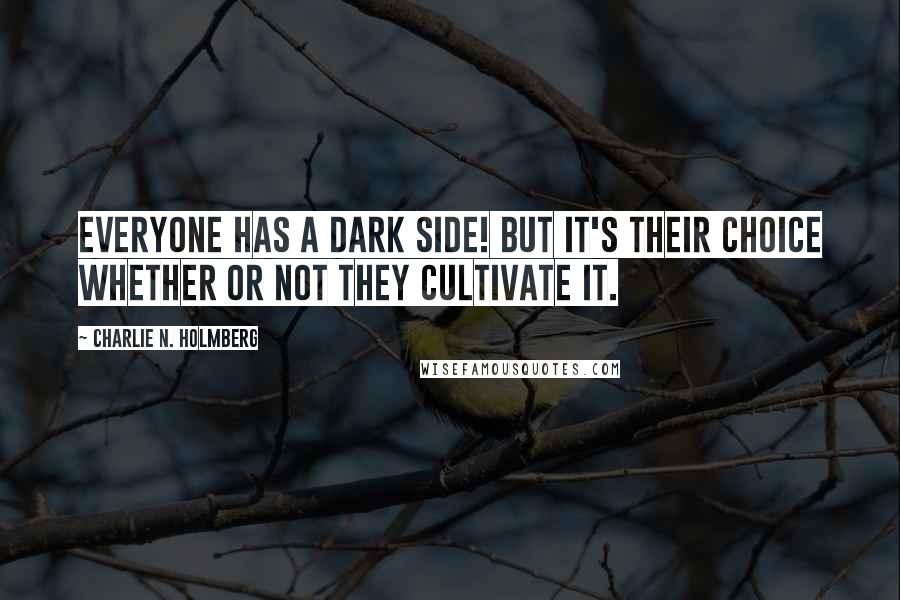 Charlie N. Holmberg Quotes: Everyone has a dark side! But it's their choice whether or not they cultivate it.