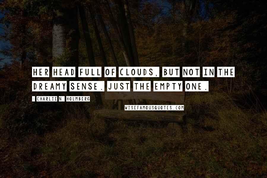 Charlie N. Holmberg Quotes: Her head full of clouds, but not in the dreamy sense. Just the empty one.