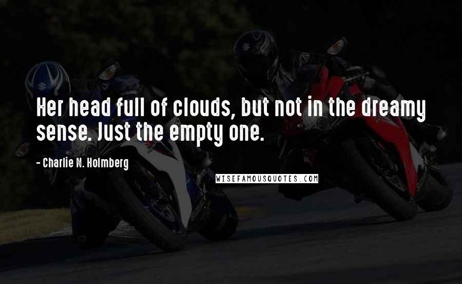 Charlie N. Holmberg Quotes: Her head full of clouds, but not in the dreamy sense. Just the empty one.