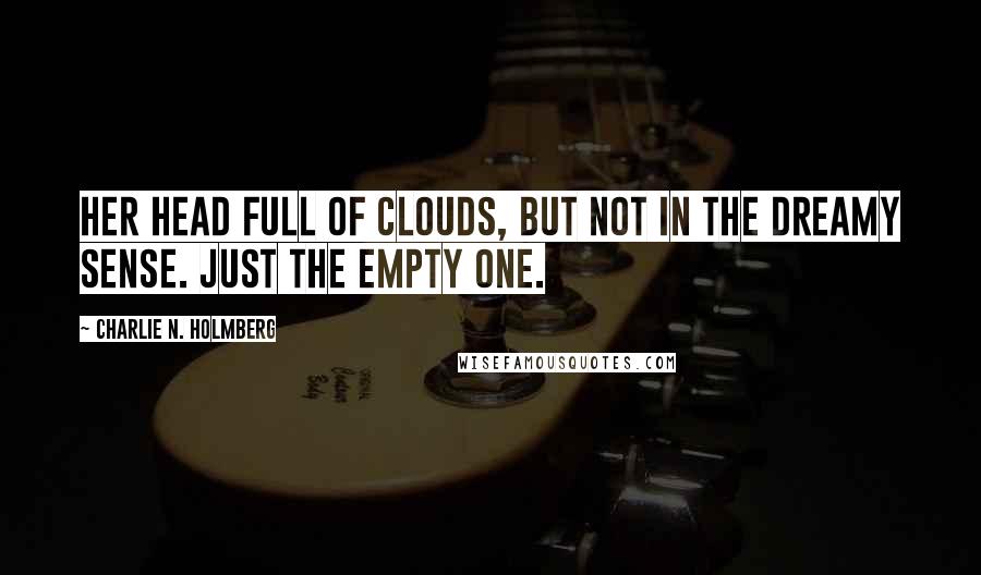 Charlie N. Holmberg Quotes: Her head full of clouds, but not in the dreamy sense. Just the empty one.