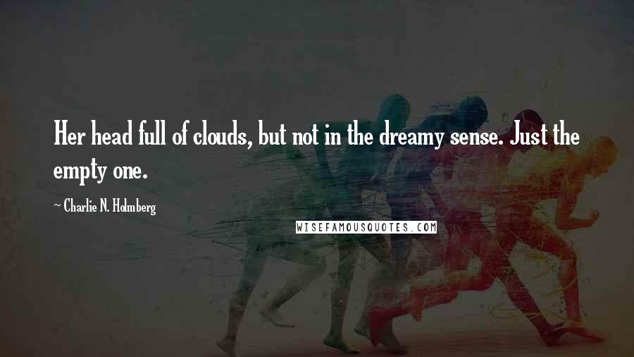 Charlie N. Holmberg Quotes: Her head full of clouds, but not in the dreamy sense. Just the empty one.