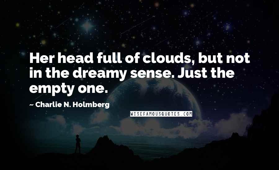 Charlie N. Holmberg Quotes: Her head full of clouds, but not in the dreamy sense. Just the empty one.