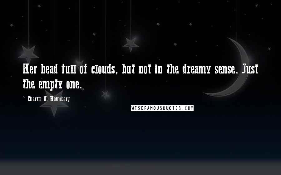 Charlie N. Holmberg Quotes: Her head full of clouds, but not in the dreamy sense. Just the empty one.