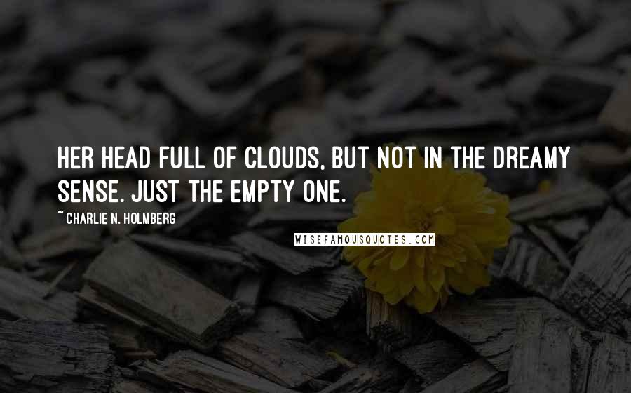 Charlie N. Holmberg Quotes: Her head full of clouds, but not in the dreamy sense. Just the empty one.