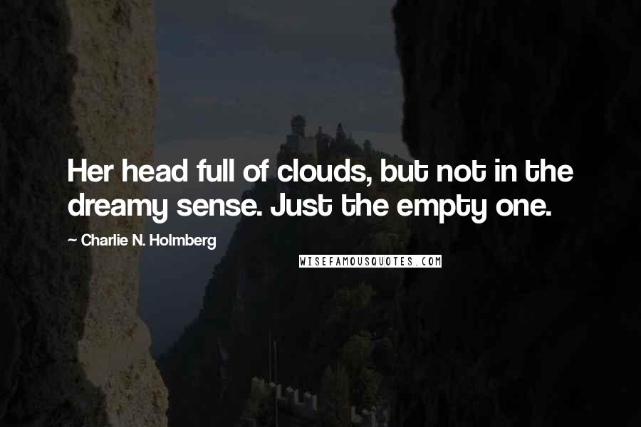 Charlie N. Holmberg Quotes: Her head full of clouds, but not in the dreamy sense. Just the empty one.