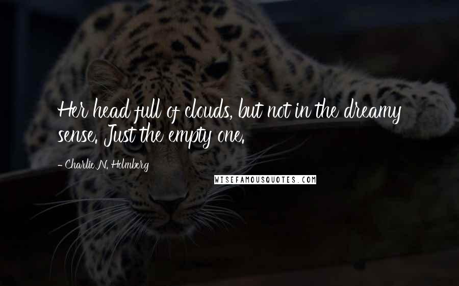 Charlie N. Holmberg Quotes: Her head full of clouds, but not in the dreamy sense. Just the empty one.