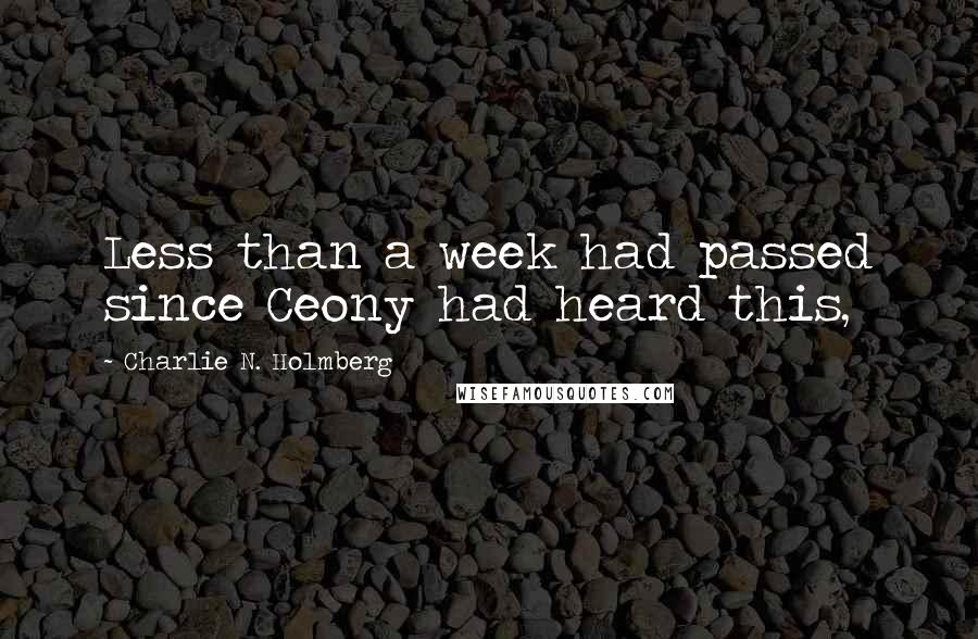 Charlie N. Holmberg Quotes: Less than a week had passed since Ceony had heard this,