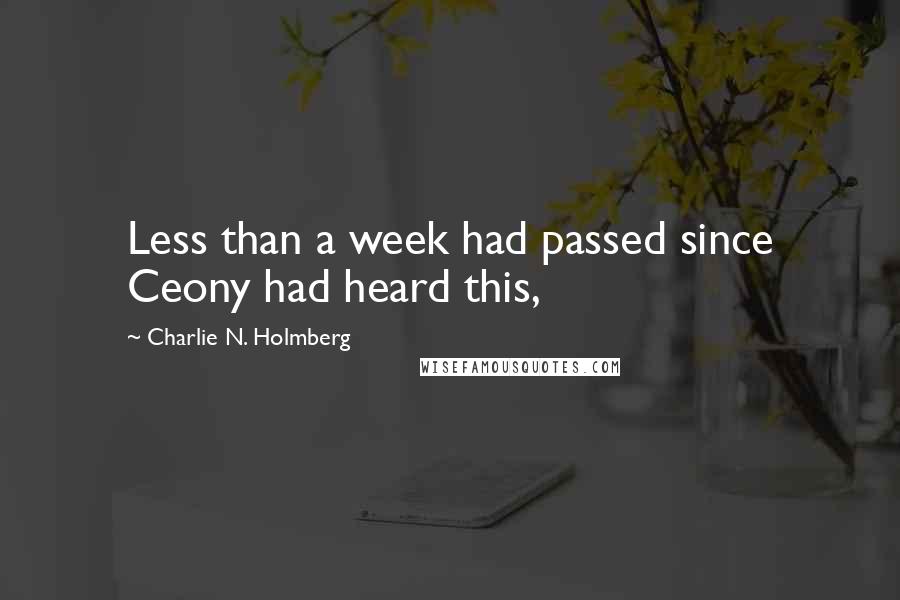 Charlie N. Holmberg Quotes: Less than a week had passed since Ceony had heard this,