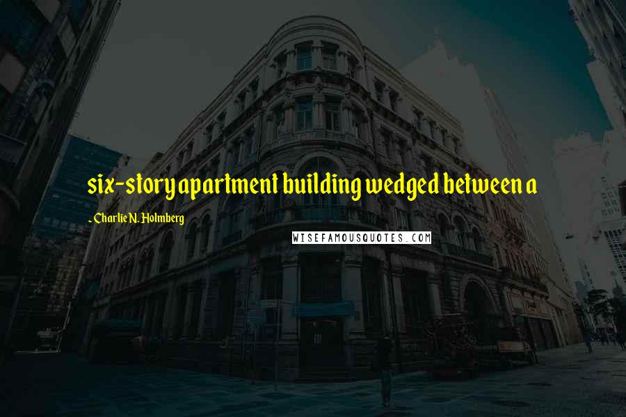 Charlie N. Holmberg Quotes: six-story apartment building wedged between a