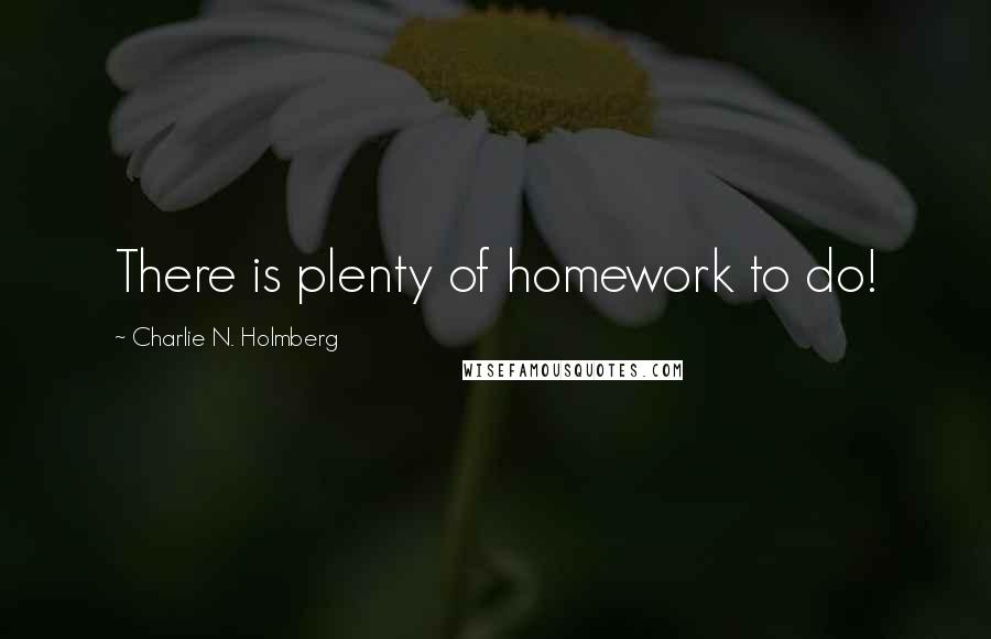 Charlie N. Holmberg Quotes: There is plenty of homework to do!
