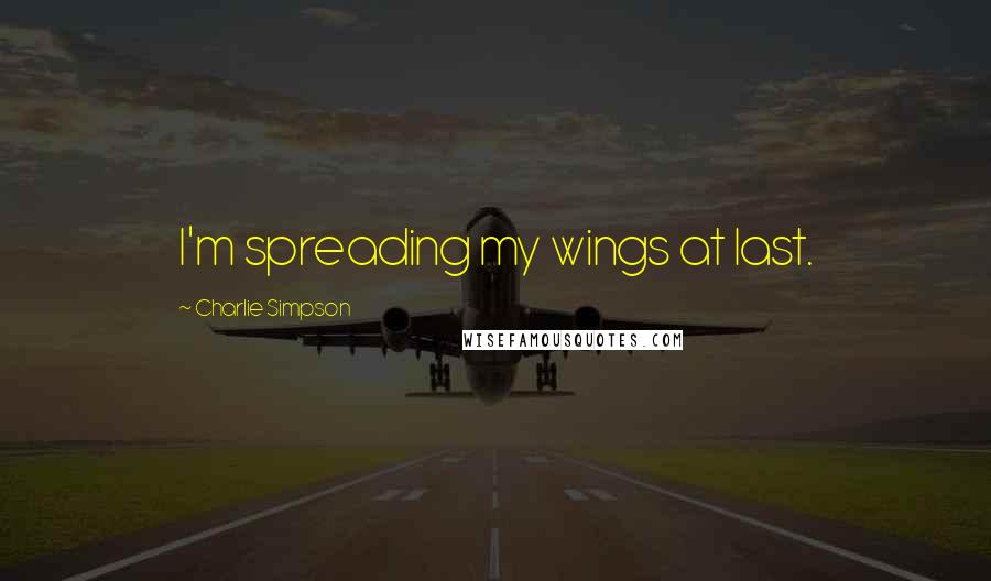 Charlie Simpson Quotes: I'm spreading my wings at last.