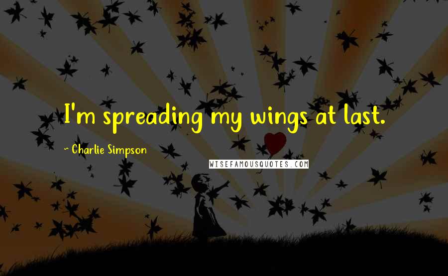 Charlie Simpson Quotes: I'm spreading my wings at last.