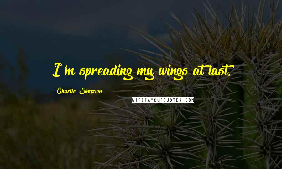 Charlie Simpson Quotes: I'm spreading my wings at last.