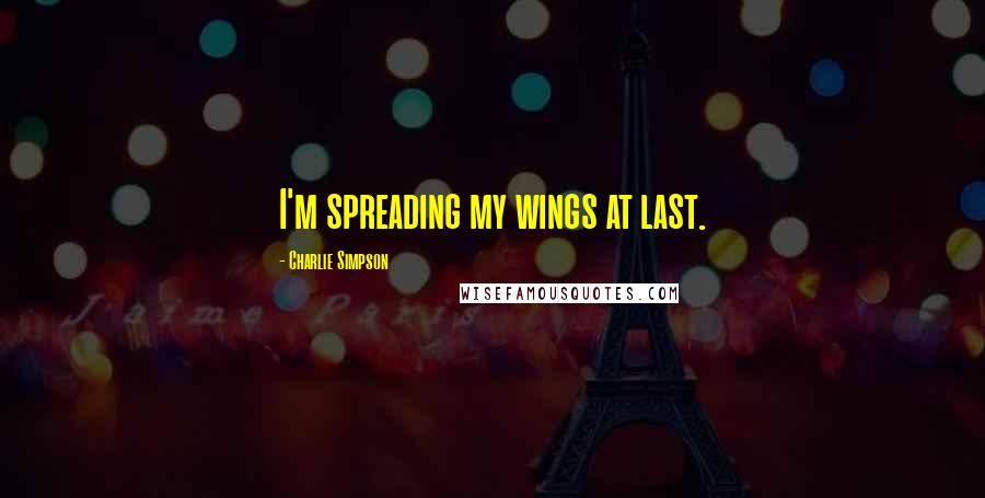Charlie Simpson Quotes: I'm spreading my wings at last.