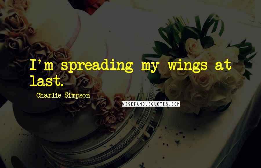 Charlie Simpson Quotes: I'm spreading my wings at last.