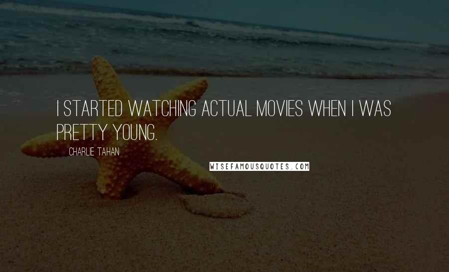 Charlie Tahan Quotes: I started watching actual movies when I was pretty young.