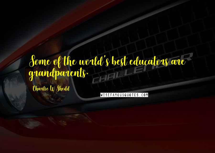 Charlie W Shedd Quotes: Some of the world's best educators are grandparents.