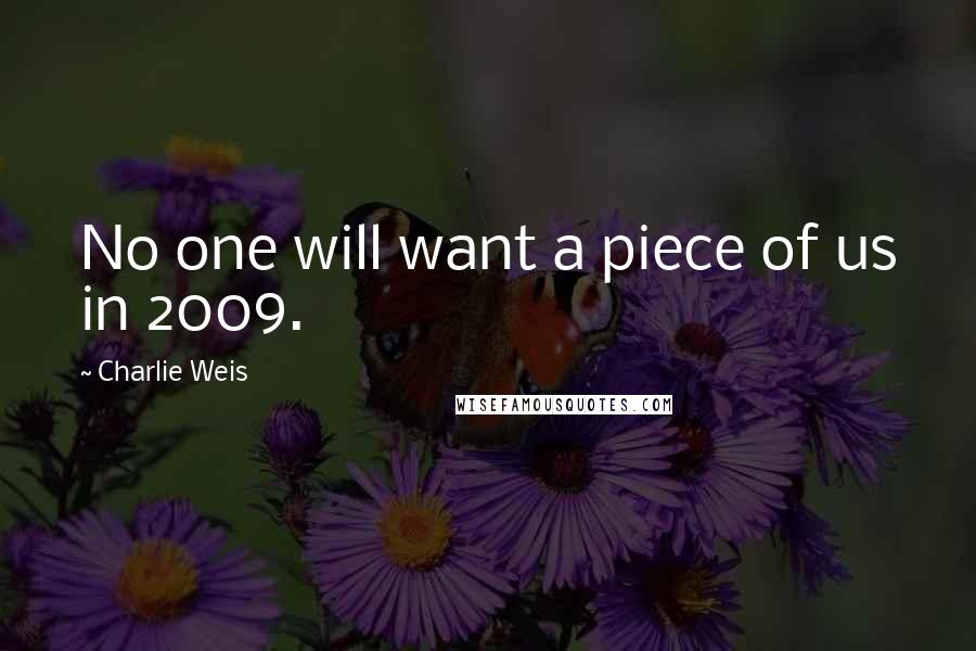 Charlie Weis Quotes: No one will want a piece of us in 2009.