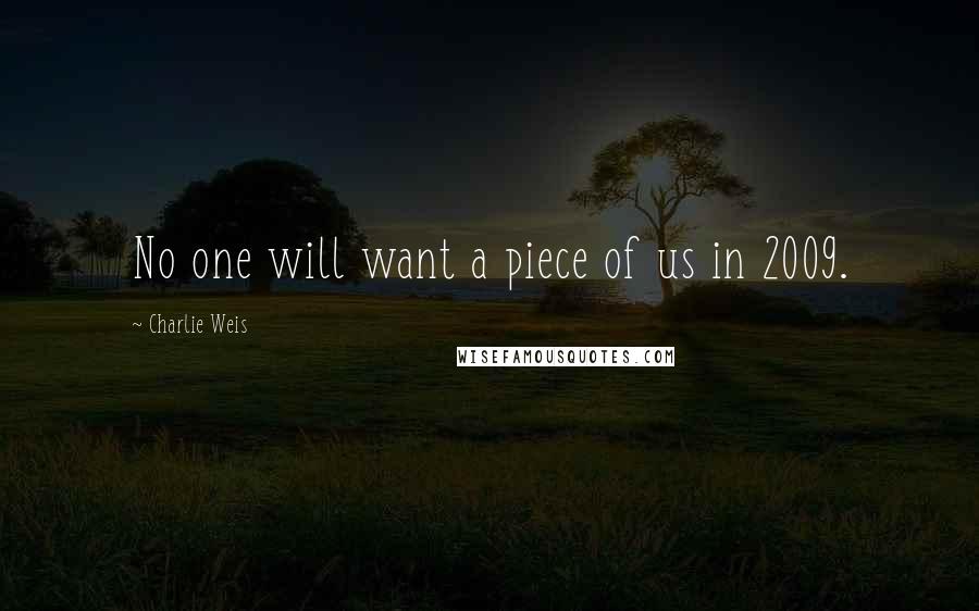 Charlie Weis Quotes: No one will want a piece of us in 2009.