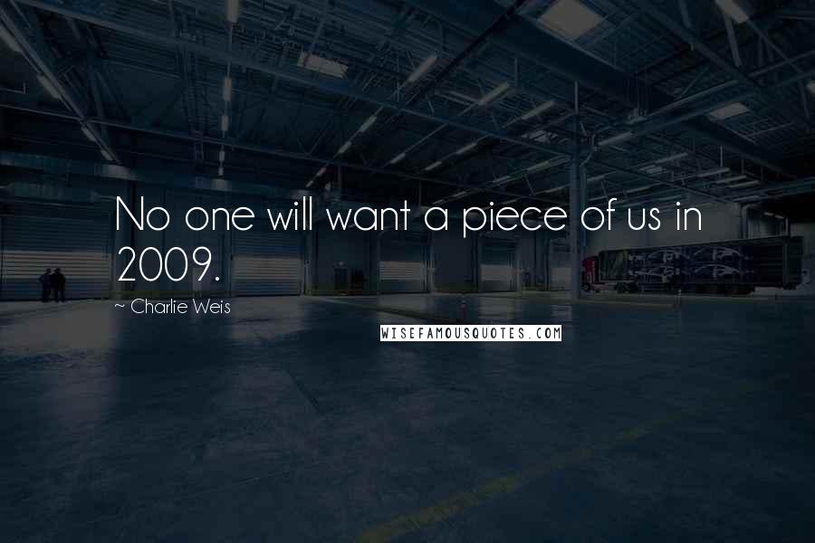 Charlie Weis Quotes: No one will want a piece of us in 2009.