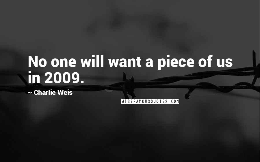 Charlie Weis Quotes: No one will want a piece of us in 2009.