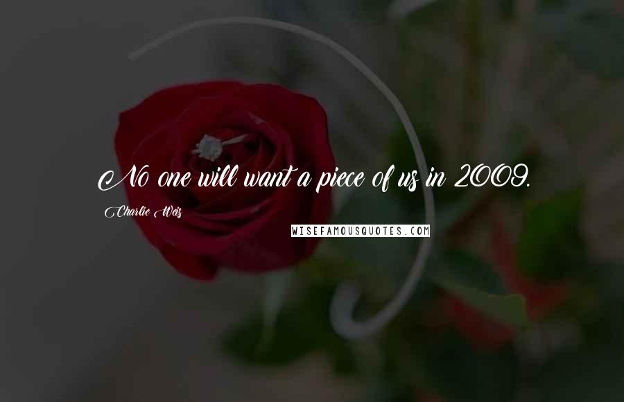 Charlie Weis Quotes: No one will want a piece of us in 2009.