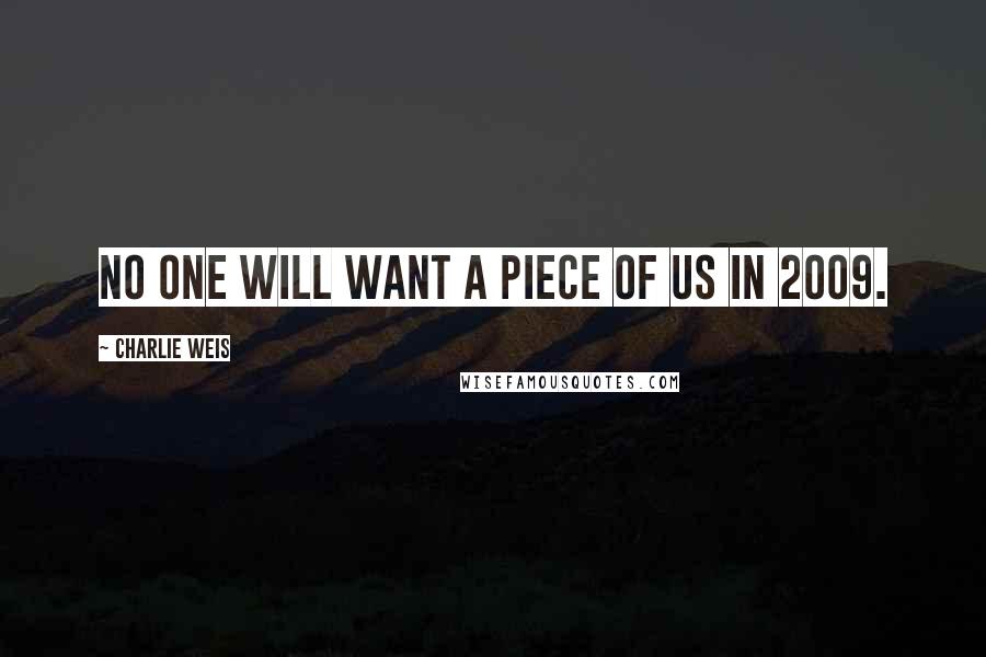 Charlie Weis Quotes: No one will want a piece of us in 2009.