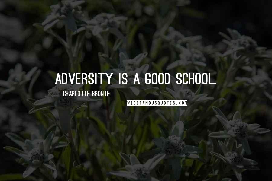 Charlotte Bronte Quotes: Adversity is a good school.