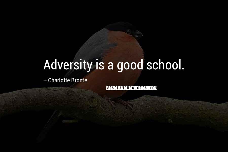 Charlotte Bronte Quotes: Adversity is a good school.