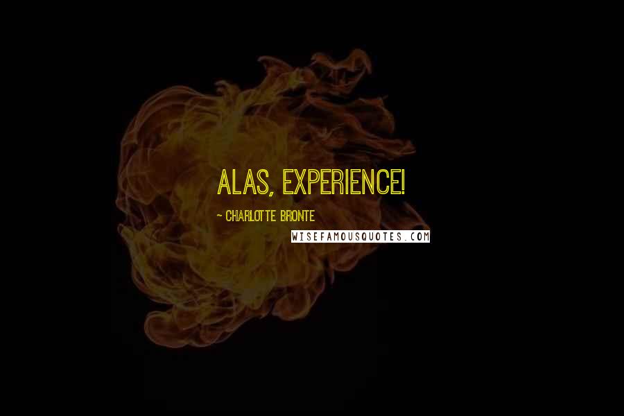 Charlotte Bronte Quotes: Alas, Experience!