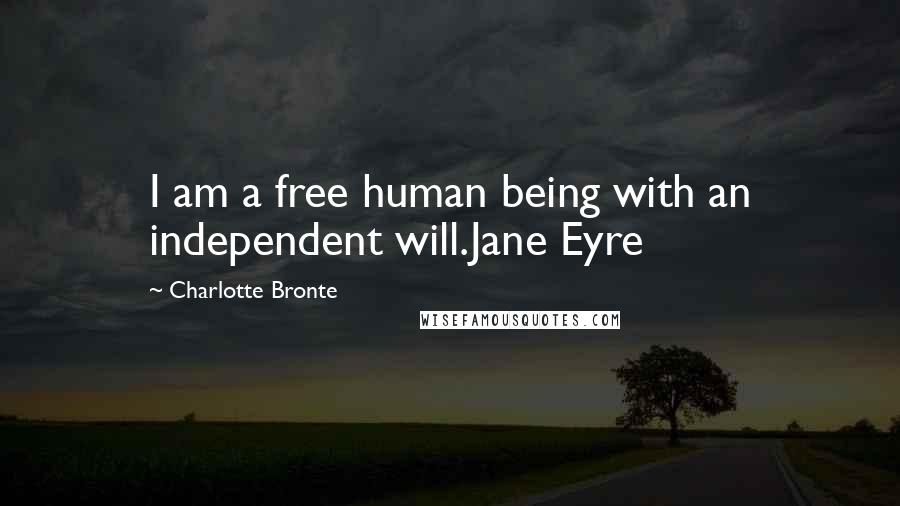 Charlotte Bronte Quotes: I am a free human being with an independent will.Jane Eyre