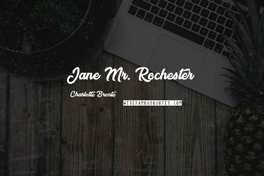 Charlotte Bronte Quotes: Jane!Mr. Rochester!