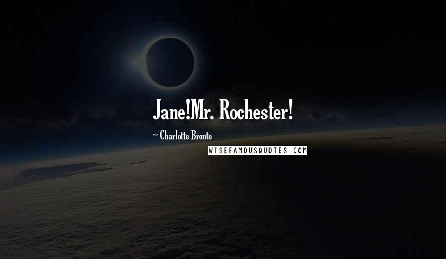 Charlotte Bronte Quotes: Jane!Mr. Rochester!
