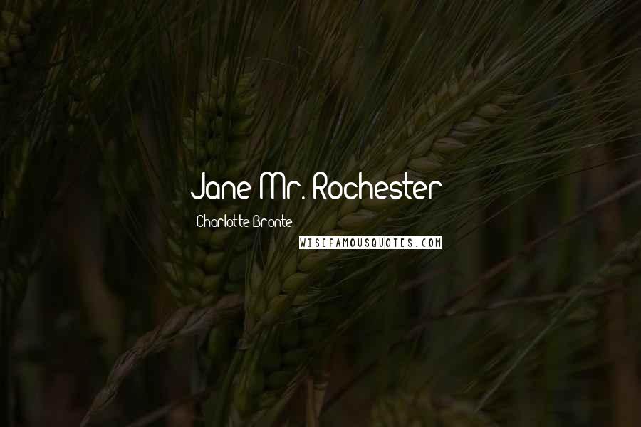 Charlotte Bronte Quotes: Jane!Mr. Rochester!