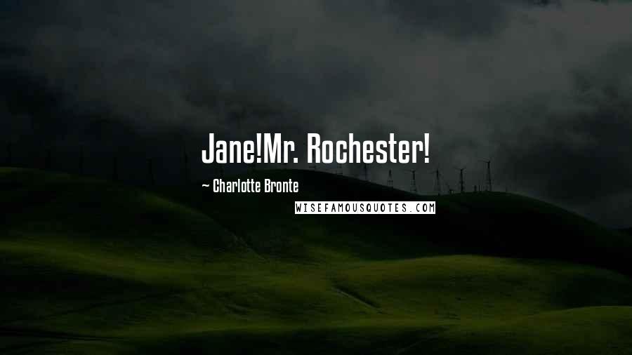 Charlotte Bronte Quotes: Jane!Mr. Rochester!