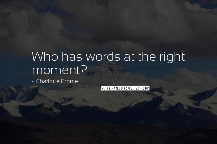 Charlotte Bronte Quotes: Who has words at the right moment?