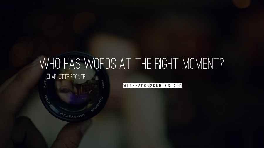 Charlotte Bronte Quotes: Who has words at the right moment?